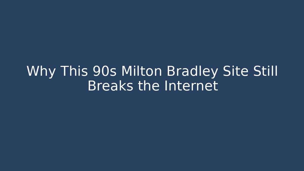 Why This 90s Milton Bradley Site Still Breaks the Internet