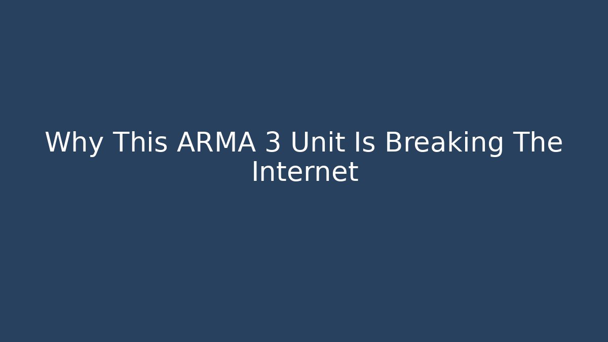 Why This ARMA 3 Unit Is Breaking The Internet