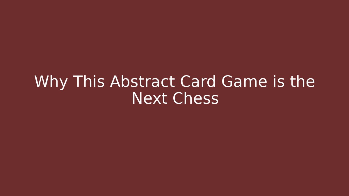 Why This Abstract Card Game is the Next Chess