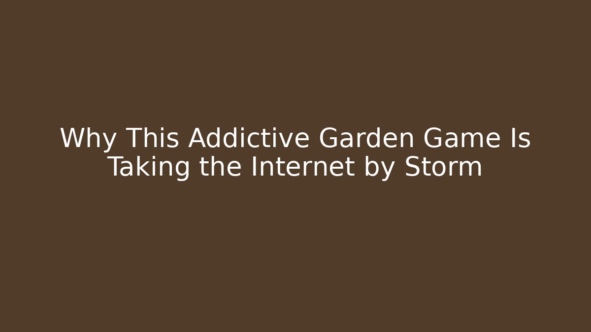 Why This Addictive Garden Game Is Taking the Internet by Storm
