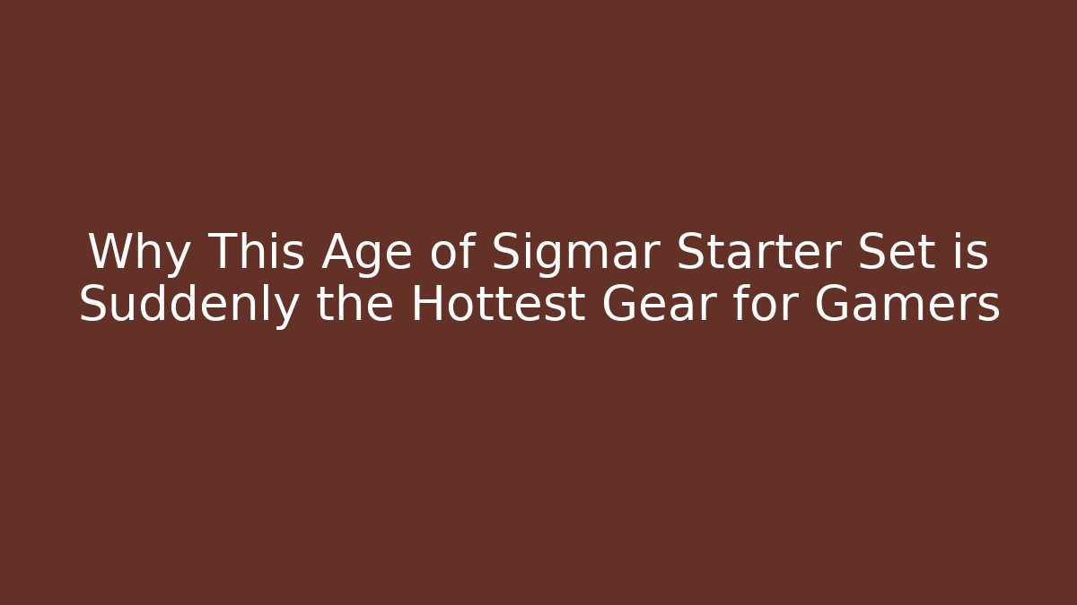 Why This Age of Sigmar Starter Set is Suddenly the Hottest Gear for Gamers