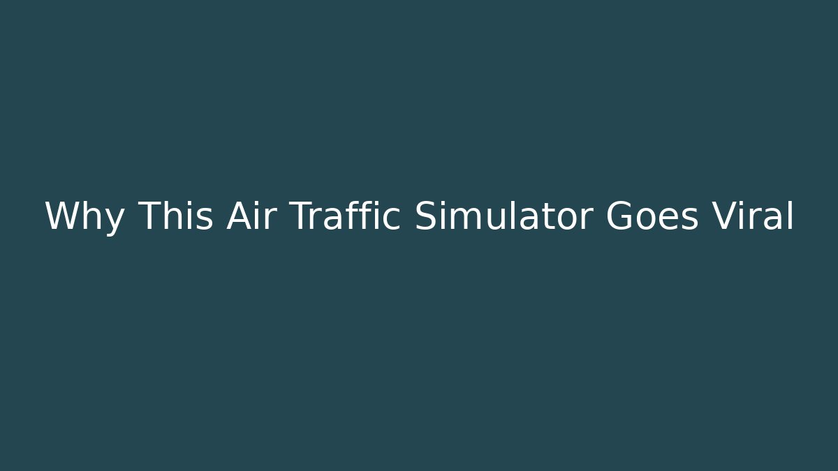 Why This Air Traffic Simulator Goes Viral