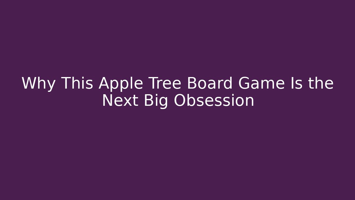 Why This Apple Tree Board Game Is the Next Big Obsession