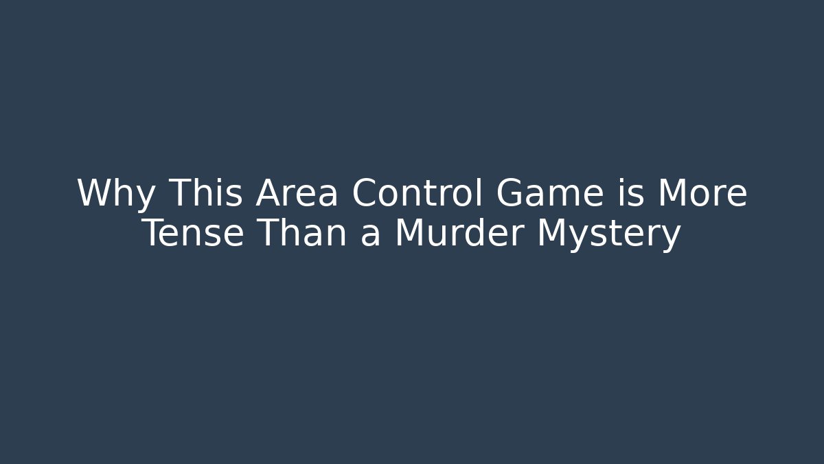 Why This Area Control Game is More Tense Than a Murder Mystery