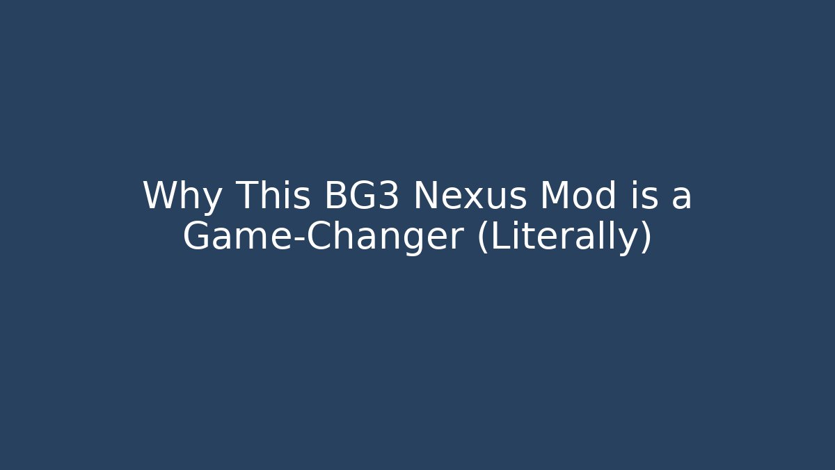 Why This BG3 Nexus Mod is a Game-Changer (Literally) - Create More Assets