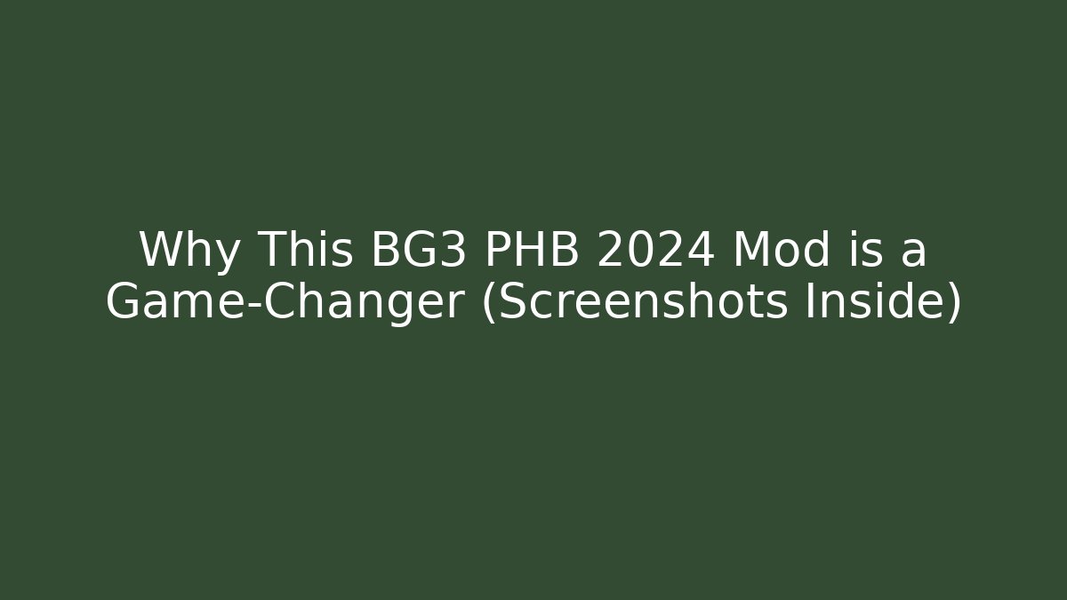 Why This BG3 PHB 2024 Mod is a Game-Changer (Screenshots Inside)