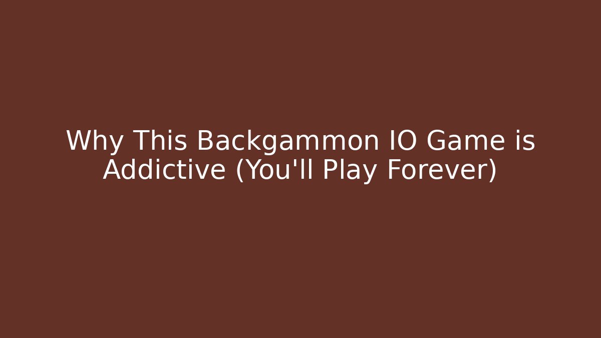 Why This Backgammon IO Game is Addictive (You’ll Play Forever)