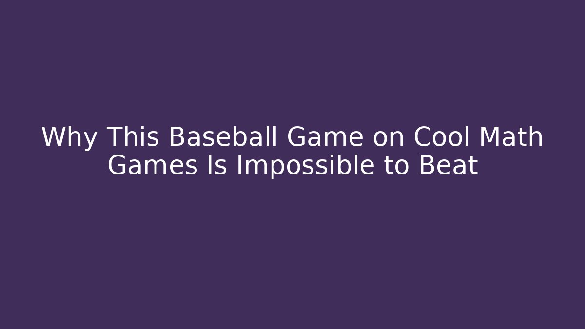Why This Baseball Game on Cool Math Games Is Impossible to Beat - Create More Assets