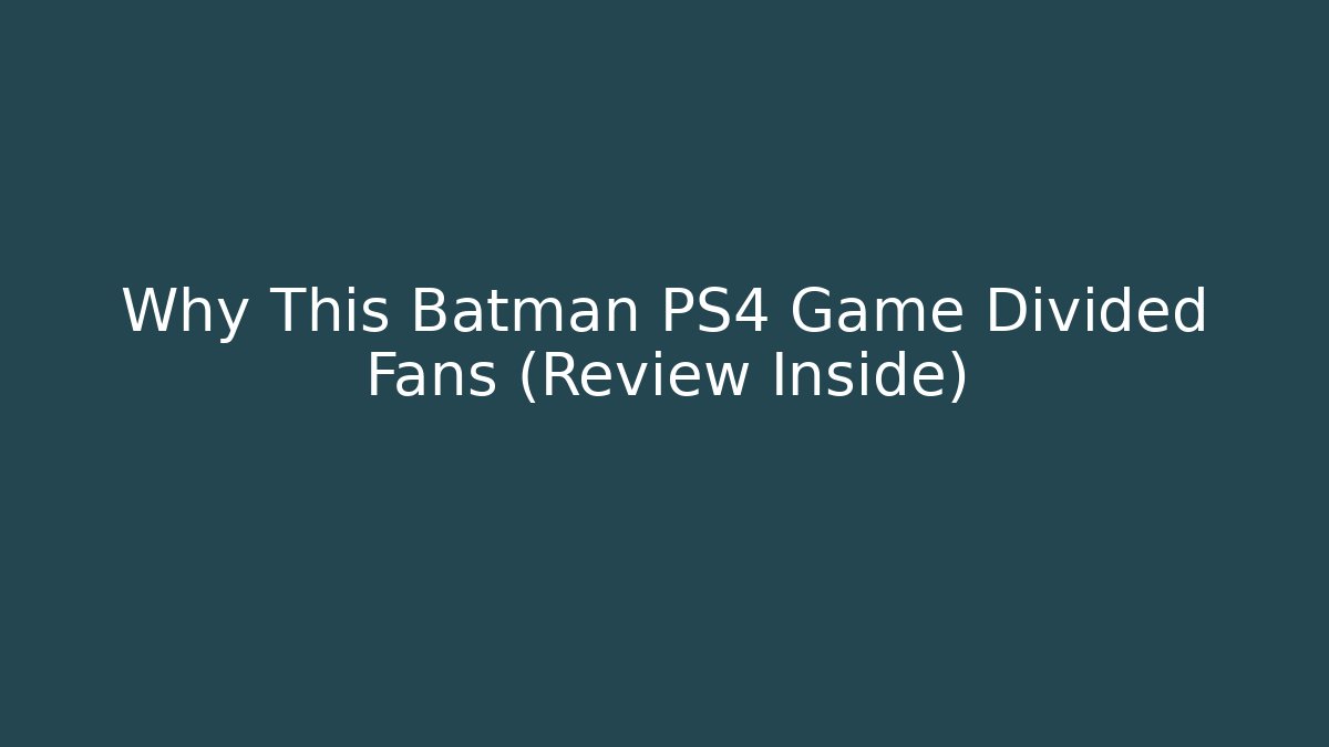 Why This Batman PS4 Game Divided Fans (Review Inside)