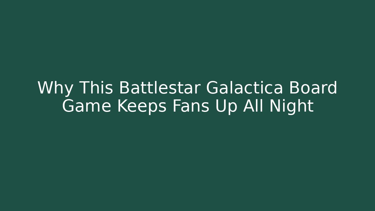 Why This Battlestar Galactica Board Game Keeps Fans Up All Night