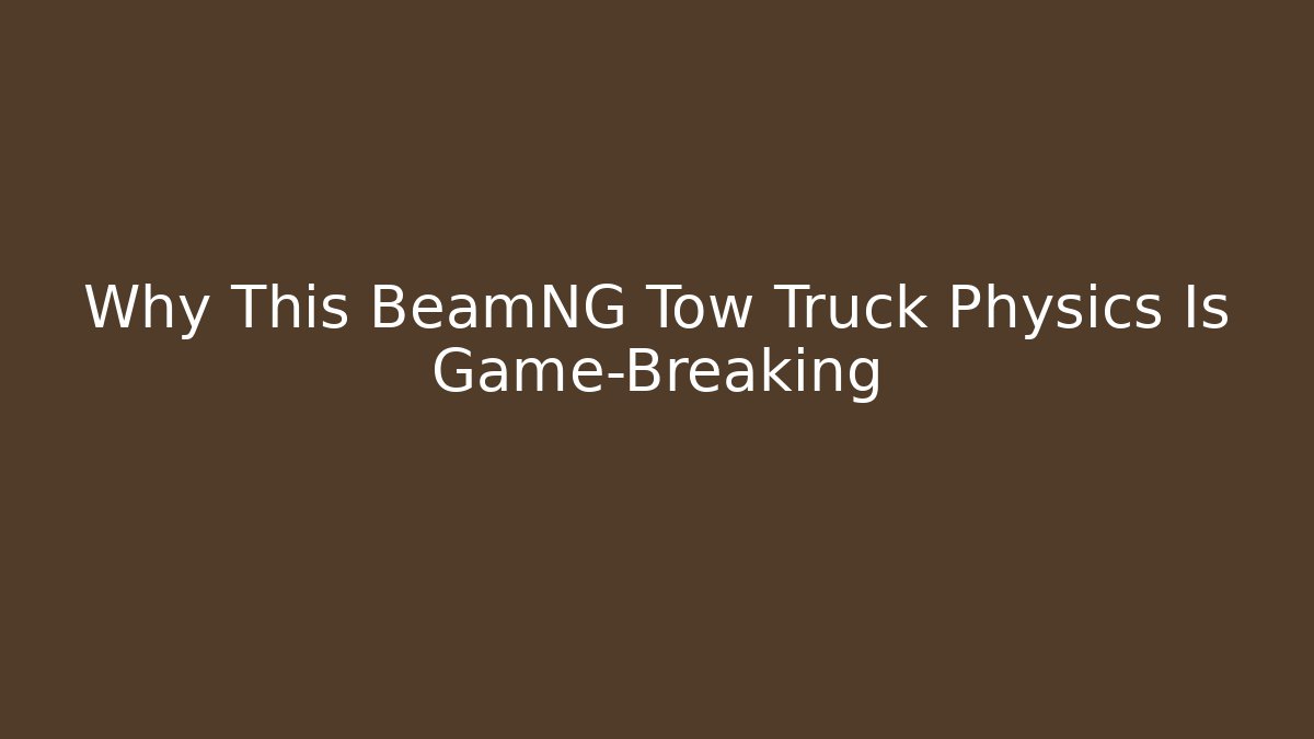 Why This BeamNG Tow Truck Physics Is Game-Breaking