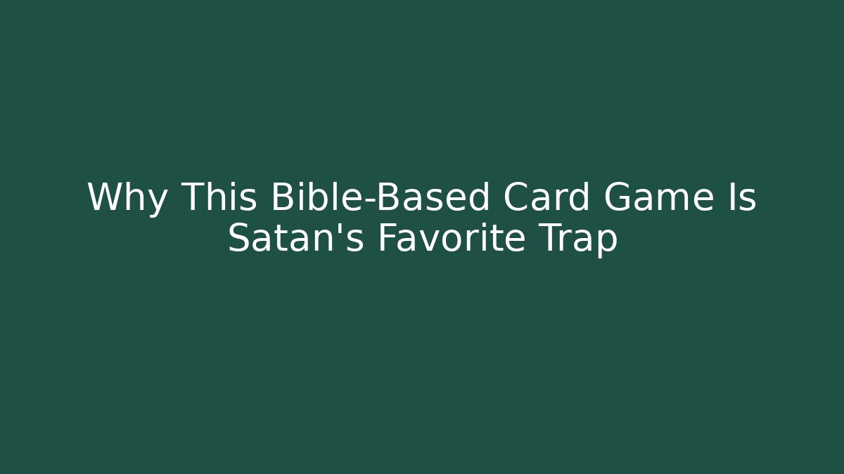Why This Bible-Based Card Game Is Satan's Favorite Trap