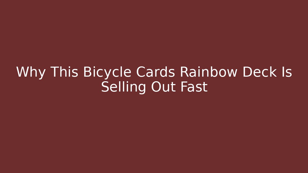 Why This Bicycle Cards Rainbow Deck Is Selling Out Fast