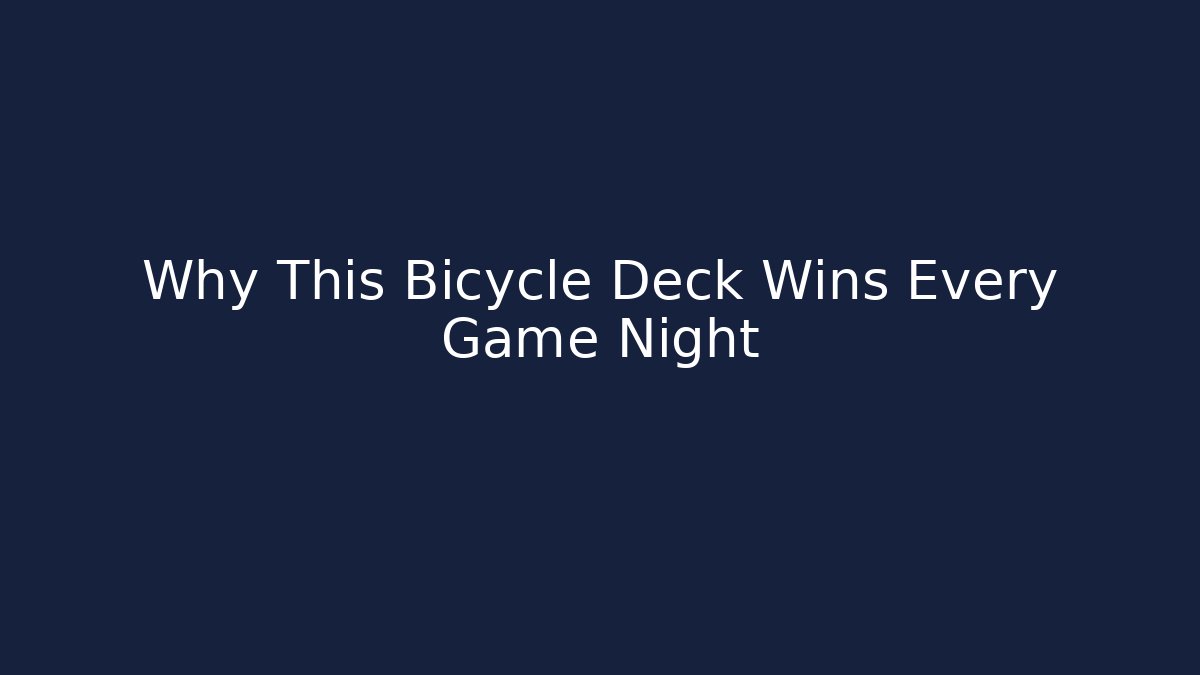 Why This Bicycle Deck Wins Every Game Night