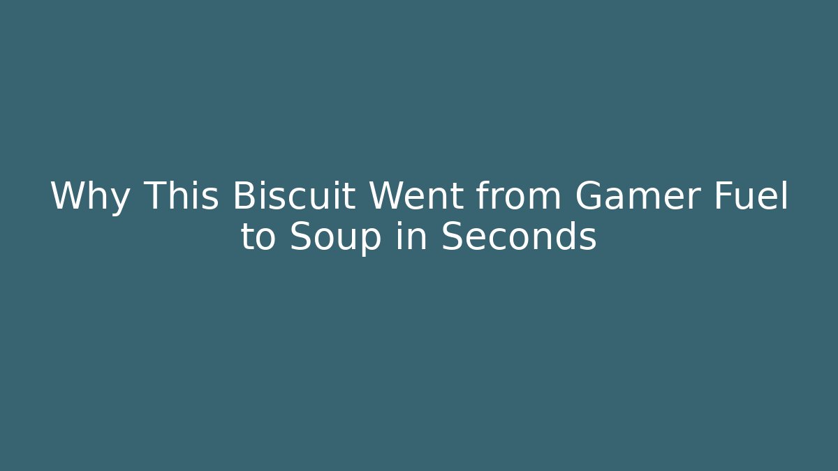 Why This Biscuit Went from Gamer Fuel to Soup in Seconds