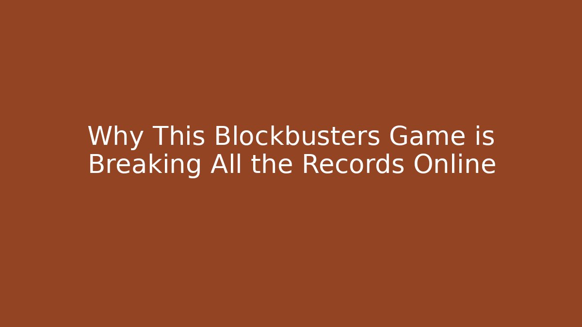 Why This Blockbusters Game is Breaking All the Records Online