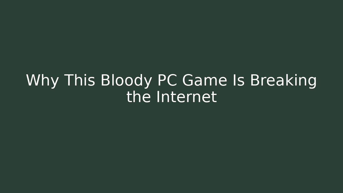 Why This Bloody PC Game Is Breaking the Internet