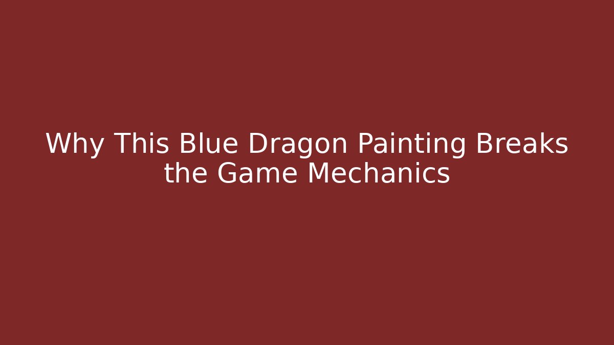 Why This Blue Dragon Painting Breaks the Game Mechanics
