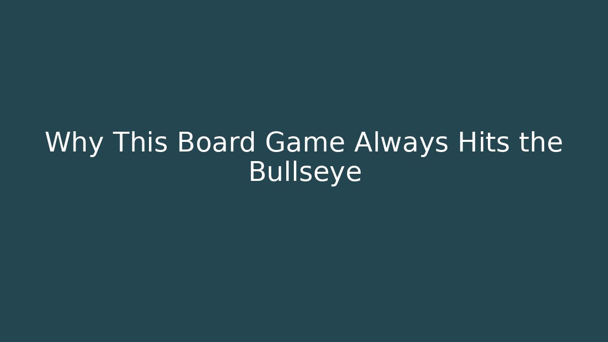 Why This Board Game Always Hits the Bullseye - Create More Assets