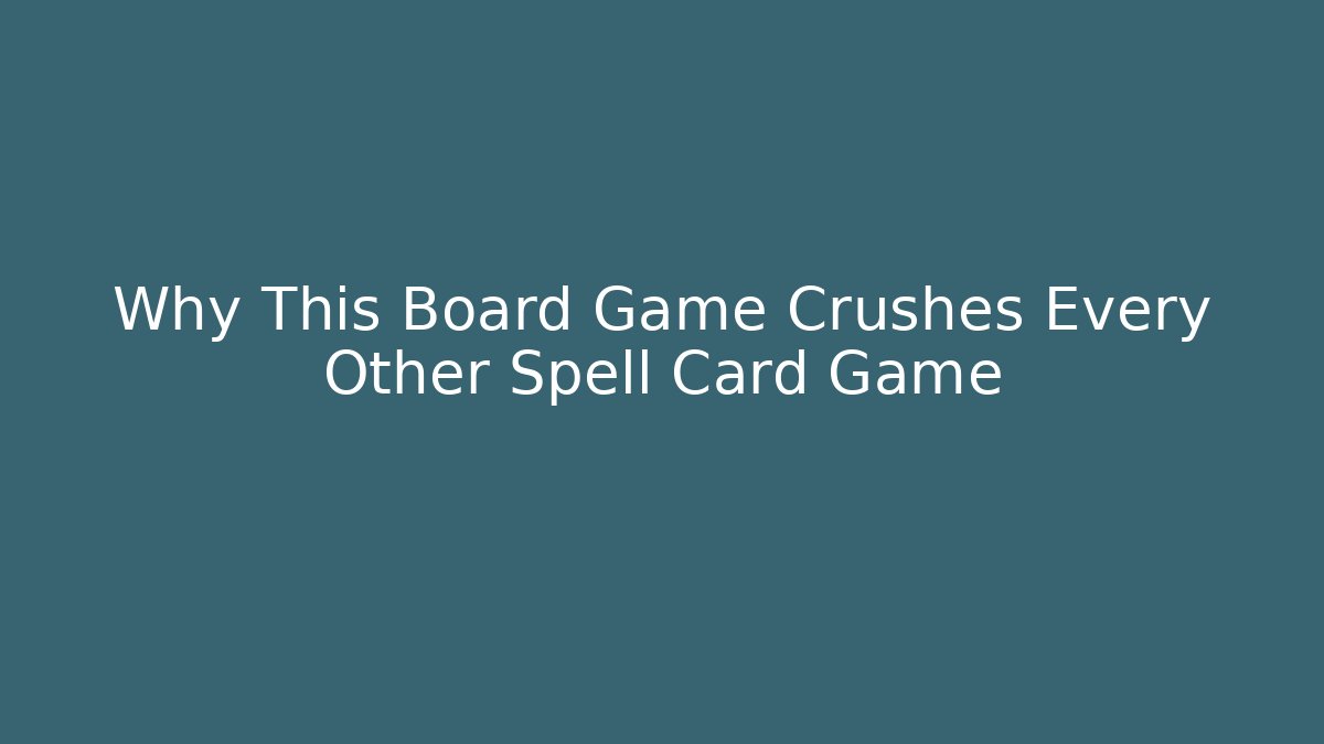 Why This Board Game Crushes Every Other Spell Card Game