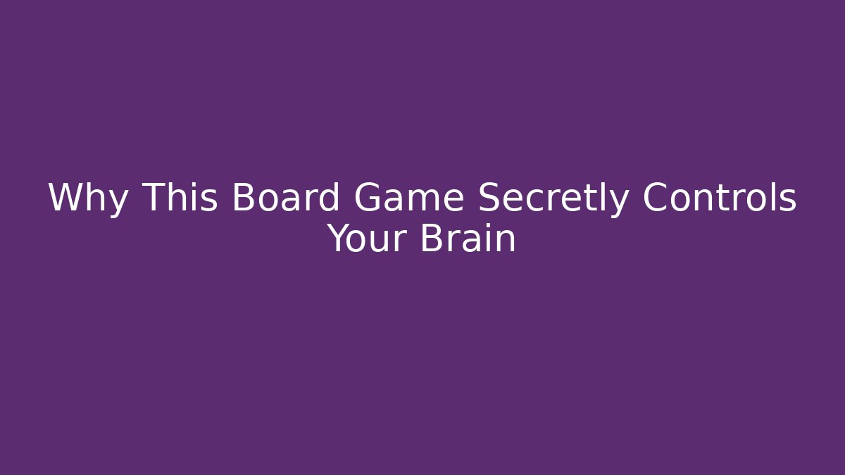 Why This Board Game Secretly Controls Your Brain - Create More Assets