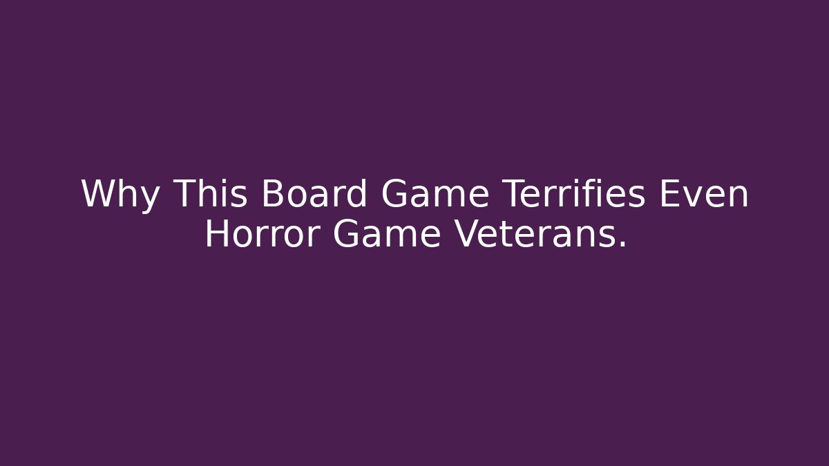 Why This Board Game Terrifies Even Horror Game Veterans. - Create More Assets