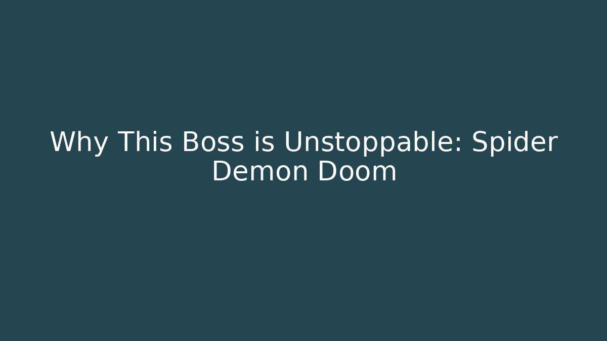 Why This Boss is Unstoppable: Spider Demon Doom