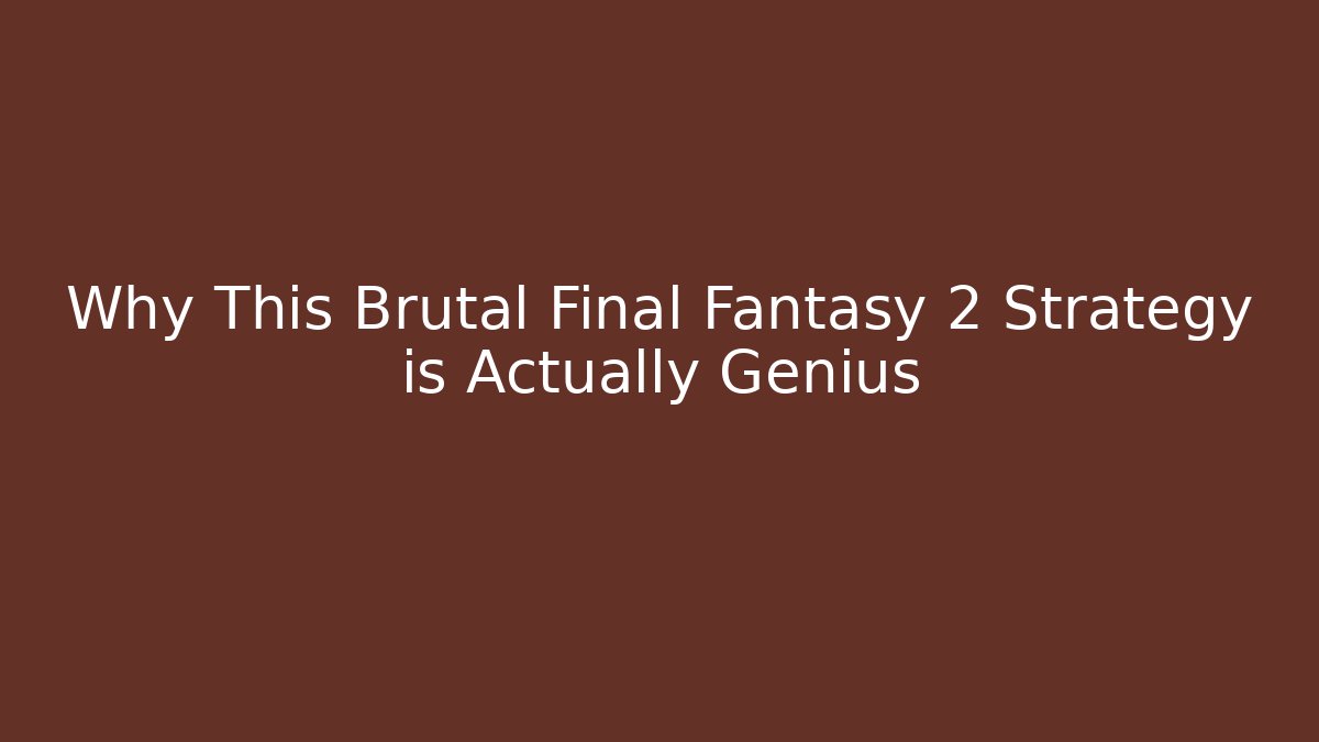 Why This Brutal Final Fantasy 2 Strategy is Actually Genius