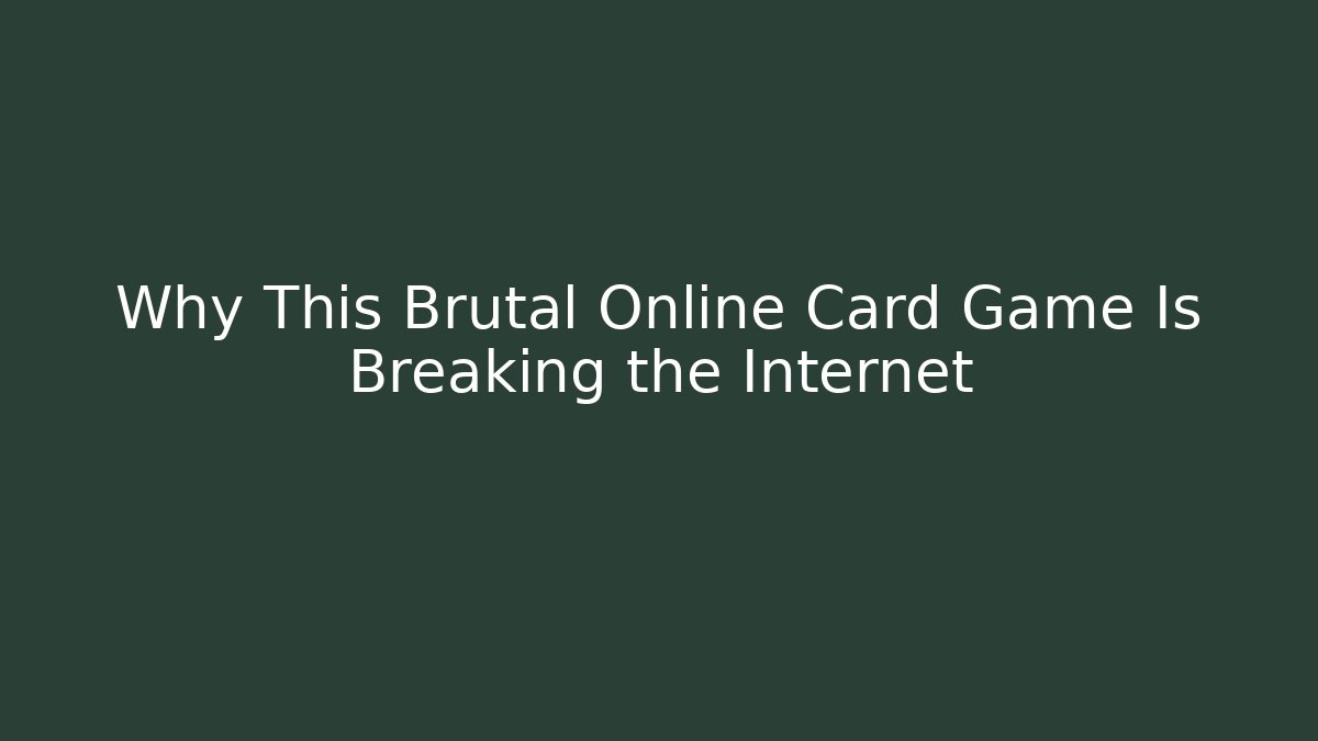 Why This Brutal Online Card Game Is Breaking the Internet