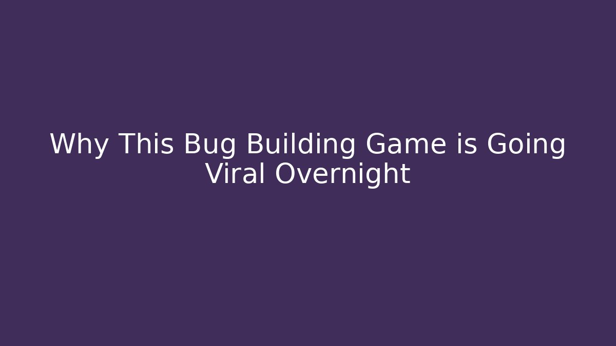 Why This Bug Building Game is Going Viral Overnight
