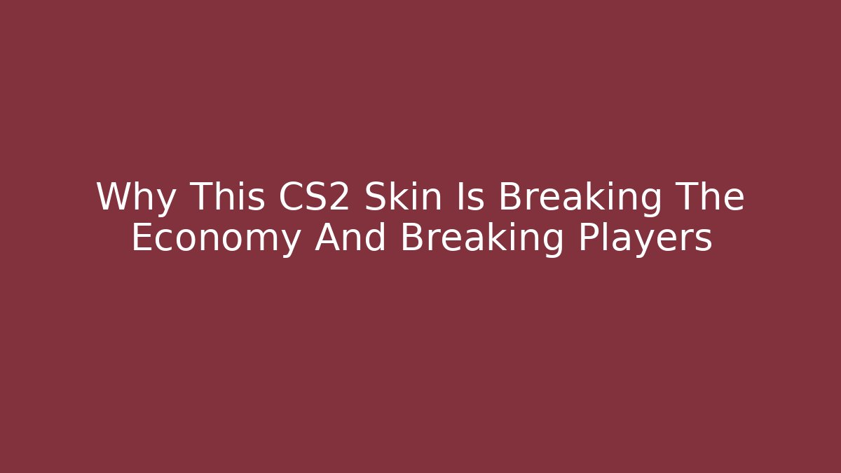 Why This CS2 Skin Is Breaking The Economy And Breaking Players