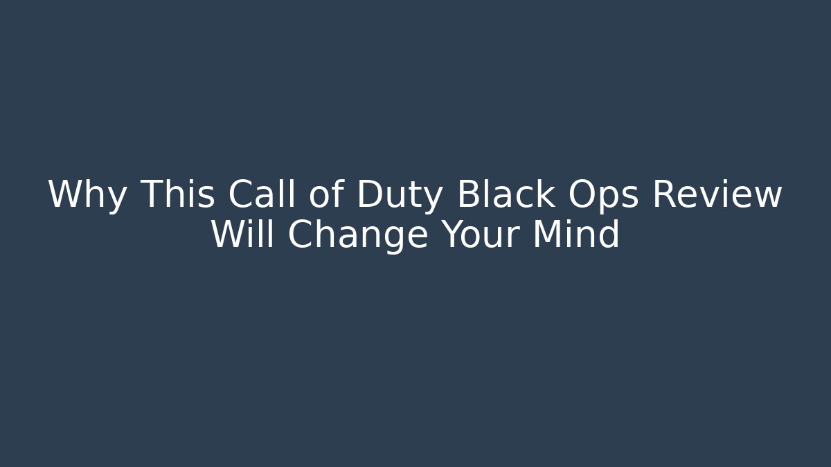 Why This Call of Duty Black Ops Review Will Change Your Mind