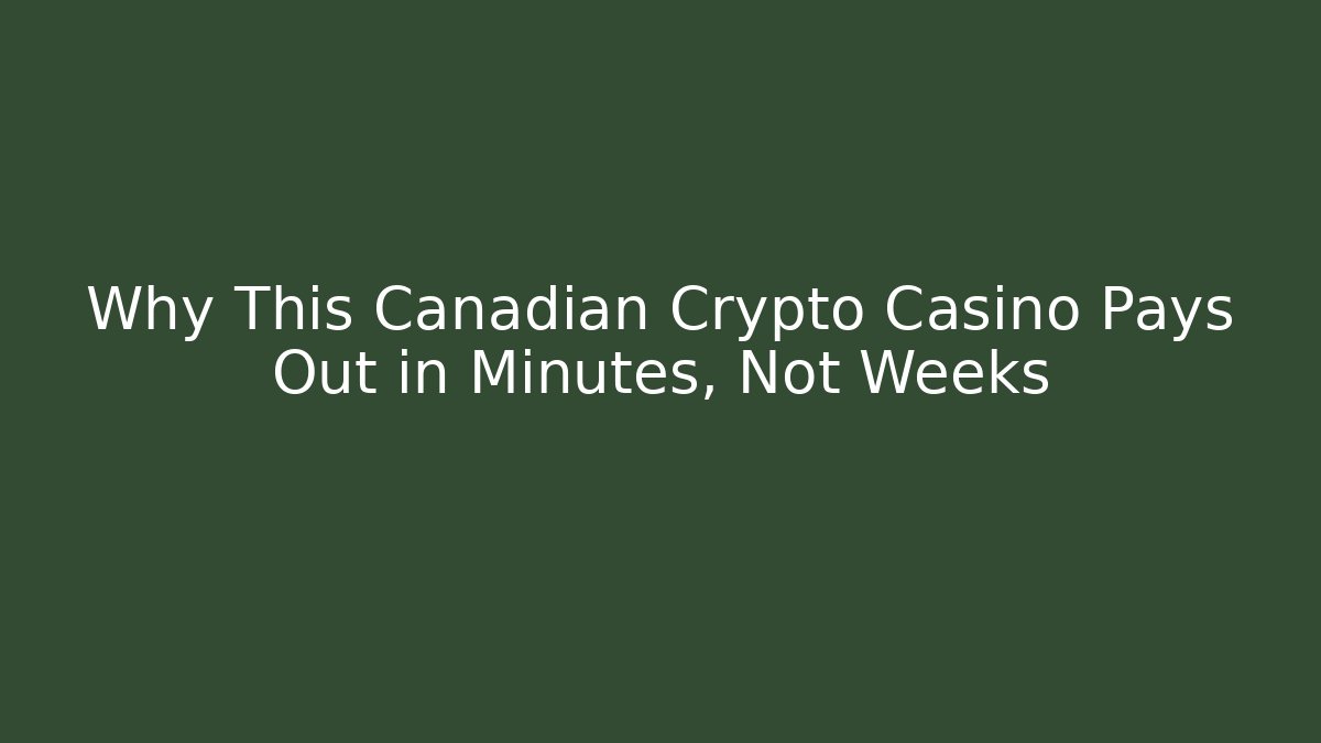 Why This Canadian Crypto Casino Pays Out in Minutes, Not Weeks