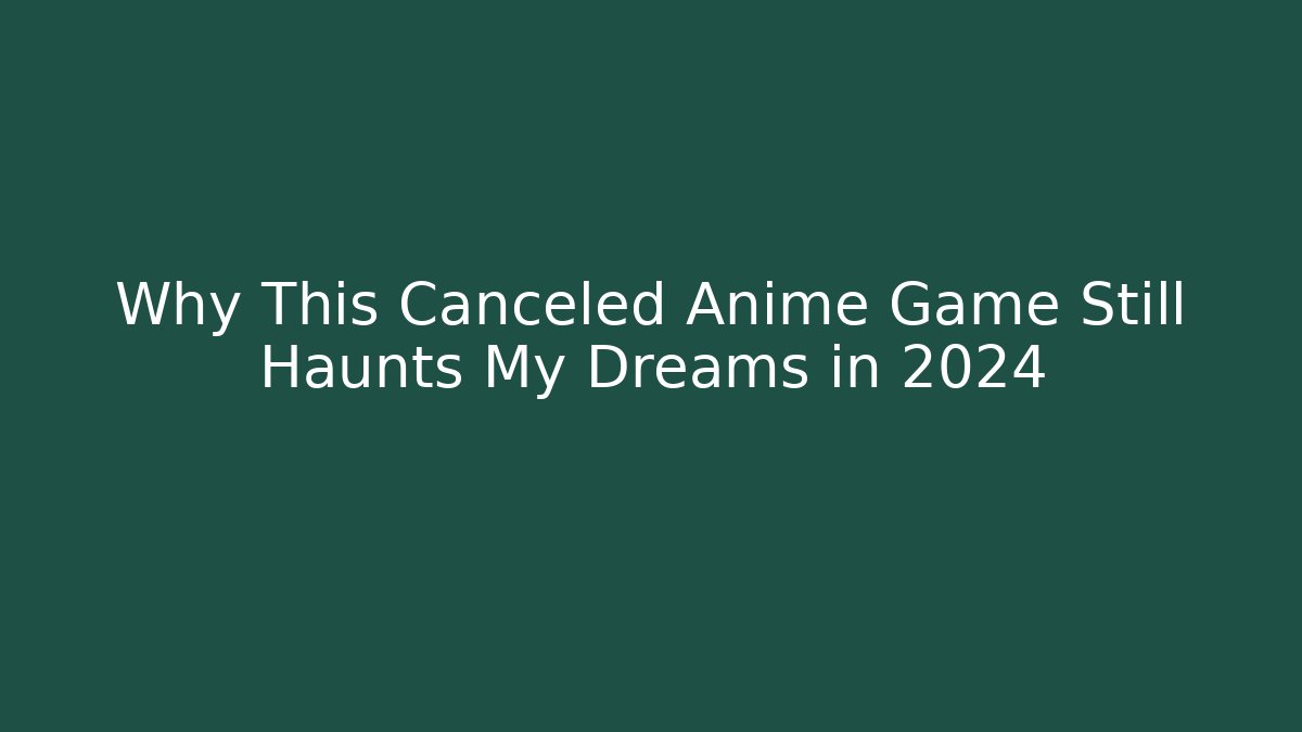 Why This Canceled Anime Game Still Haunts My Dreams in 2024