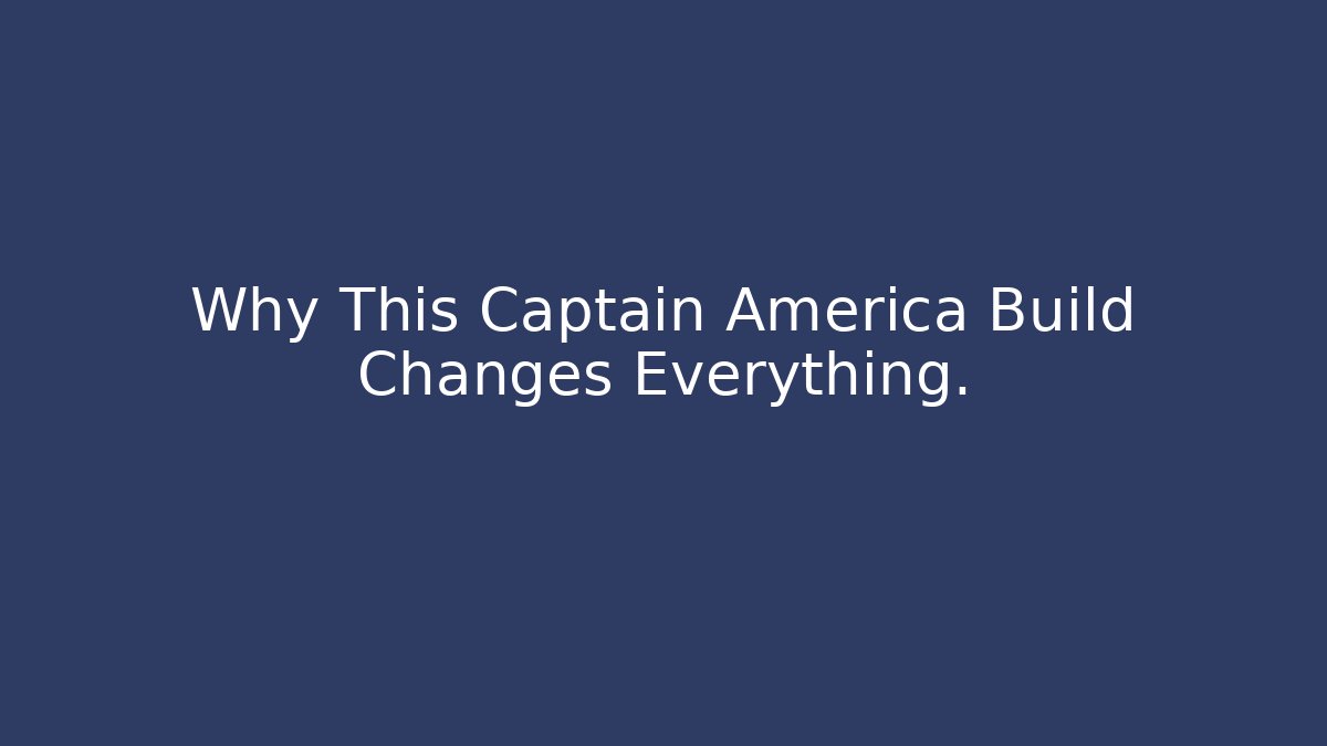 Why This Captain America Build Changes Everything.