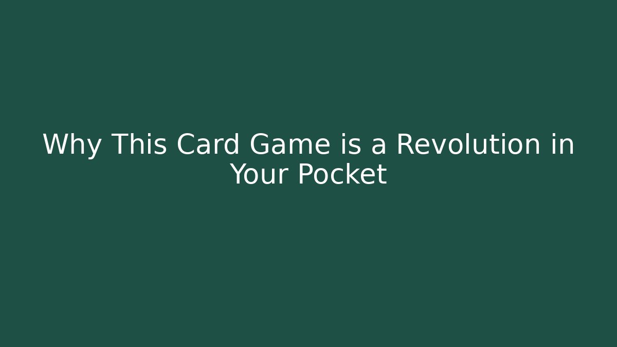 Why This Card Game is a Revolution in Your Pocket