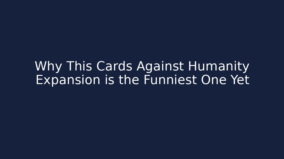 Why This Cards Against Humanity Expansion is the Funniest One Yet