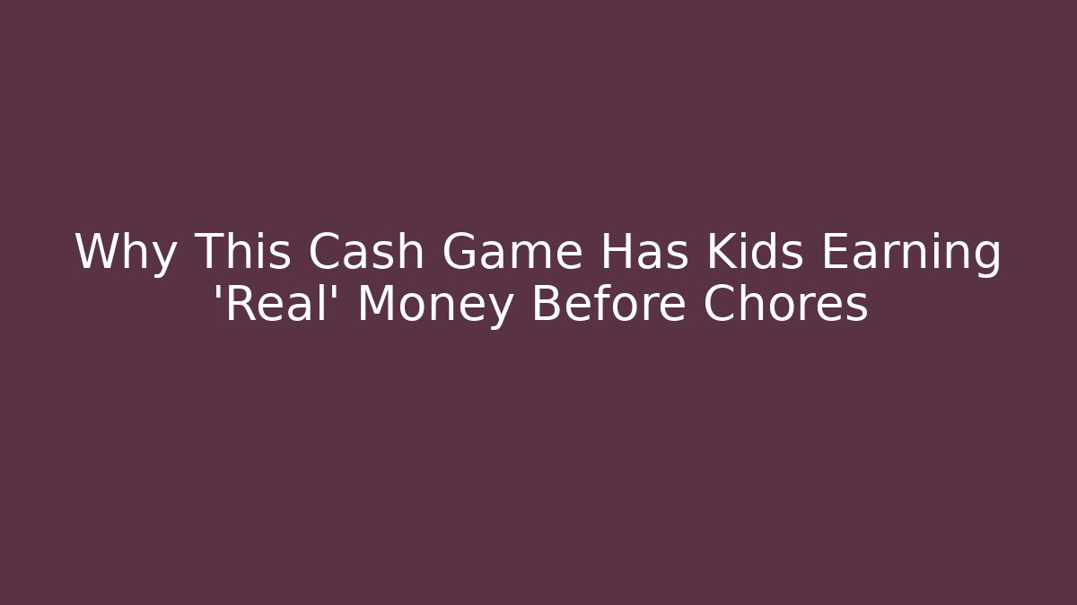 Why This Cash Game Has Kids Earning 'Real' Money Before Chores