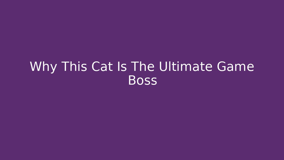 Why This Cat Is The Ultimate Game Boss - Create More Assets