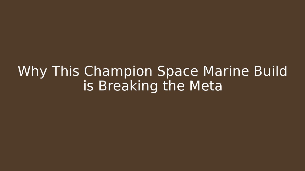 Why This Champion Space Marine Build is Breaking the Meta