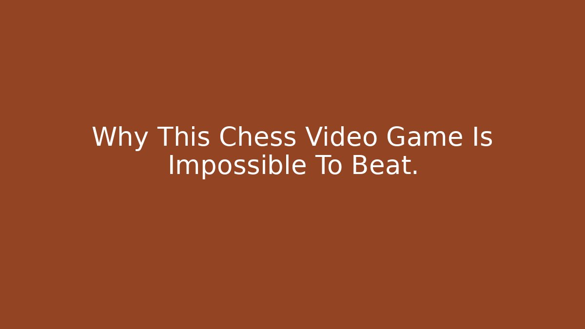 Why This Chess Video Game Is Impossible To Beat. - Create More Assets