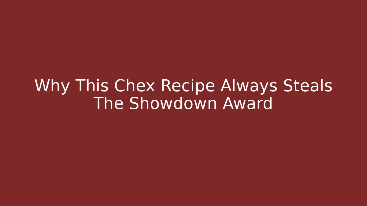 Why This Chex Recipe Always Steals The Showdown Award