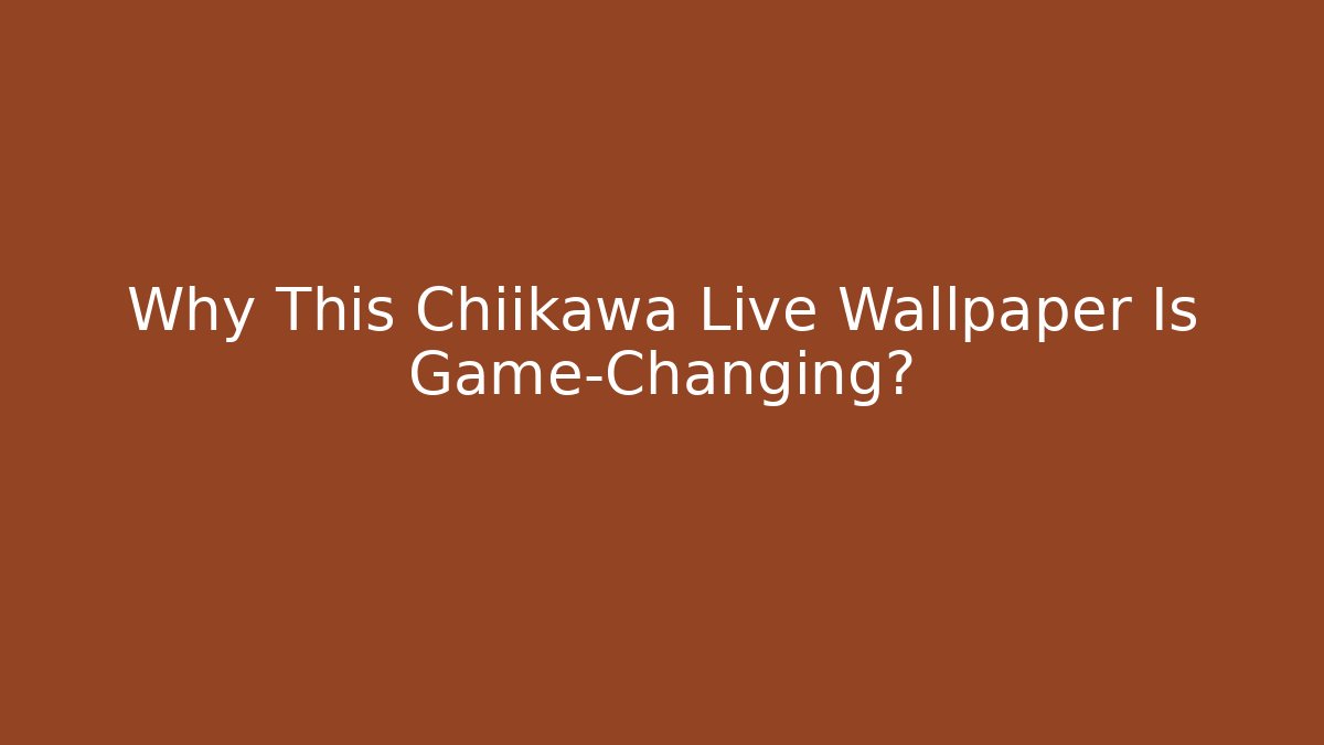 Why This Chiikawa Live Wallpaper Is Game-Changing? - Create More Assets