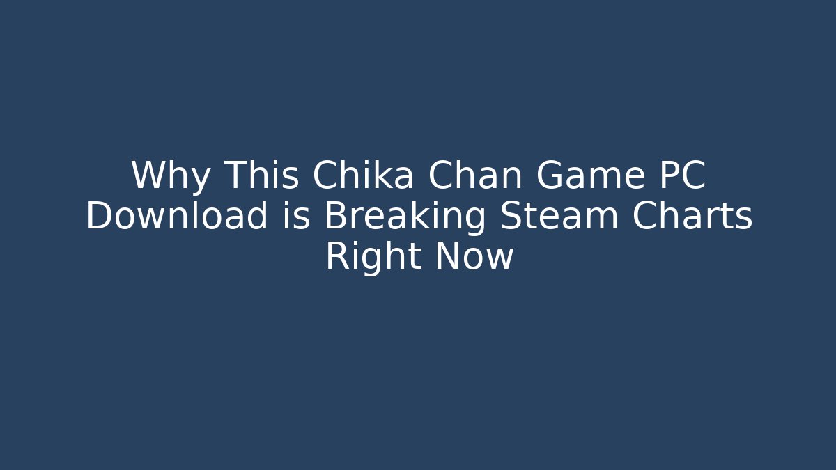 Why This Chika Chan Game PC Download is Breaking Steam Charts Right Now