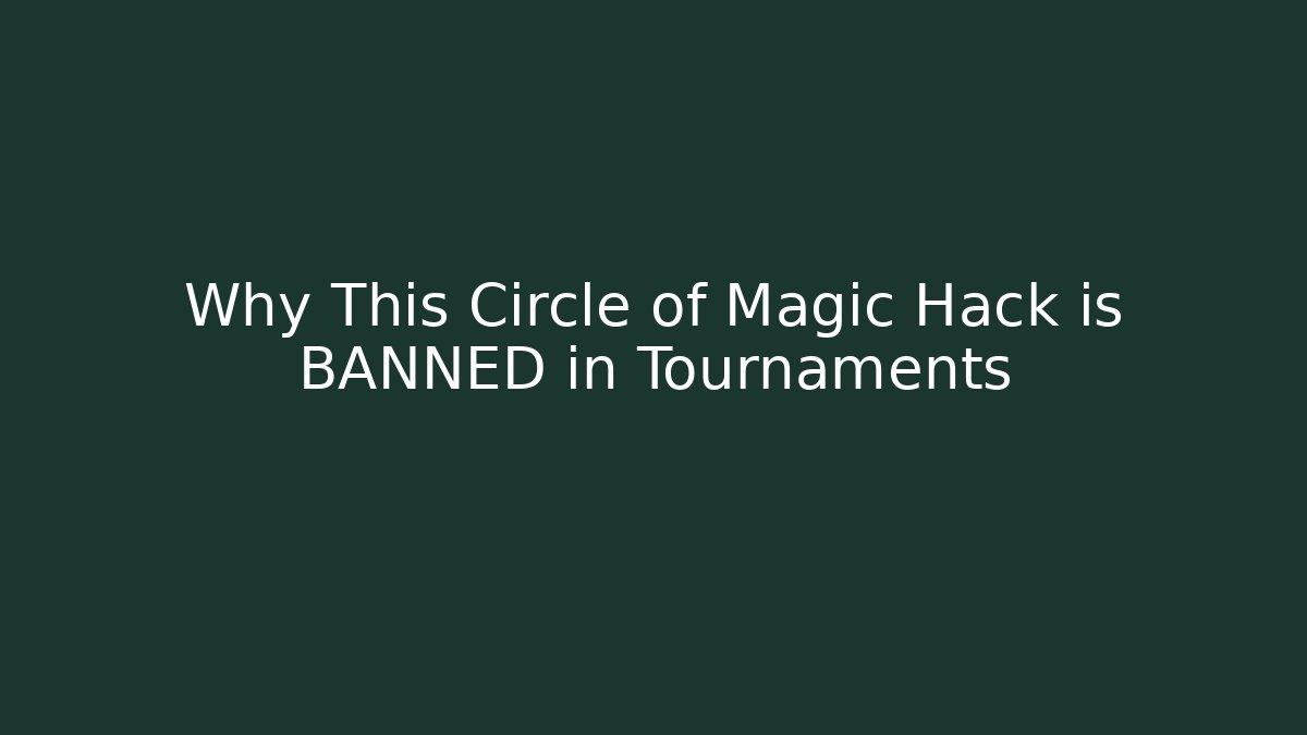 Why This Circle of Magic Hack is BANNED in Tournaments