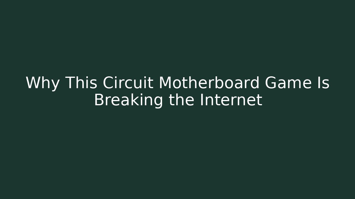 Why This Circuit Motherboard Game Is Breaking the Internet