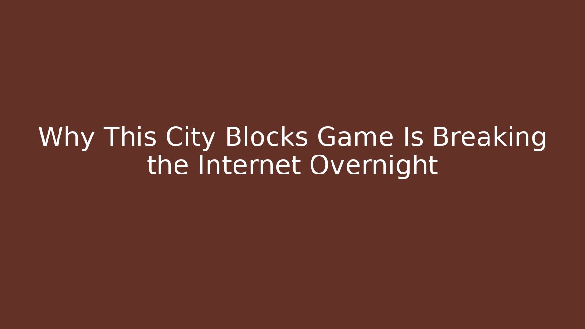 Why This City Blocks Game Is Breaking the Internet Overnight - Create More Assets