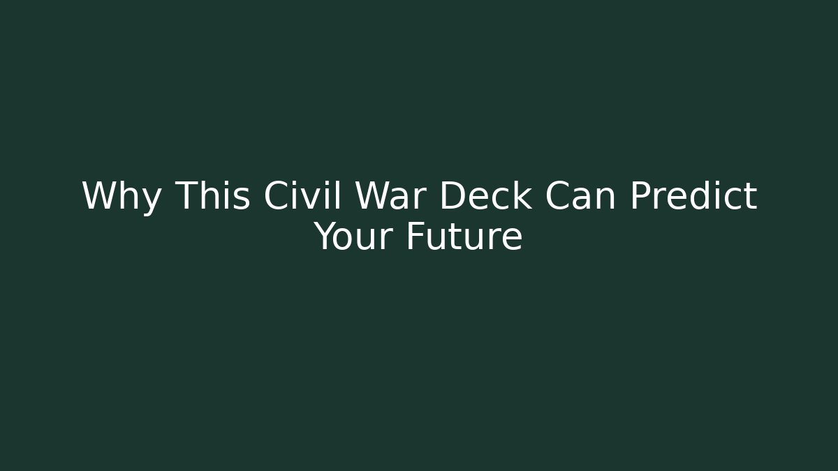 Why This Civil War Deck Can Predict Your Future