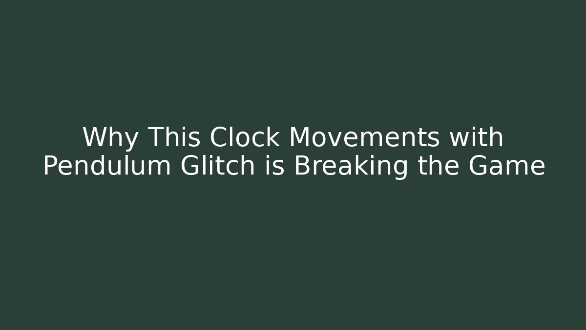 Why This Clock Movements with Pendulum Glitch is Breaking the Game - Create More Assets