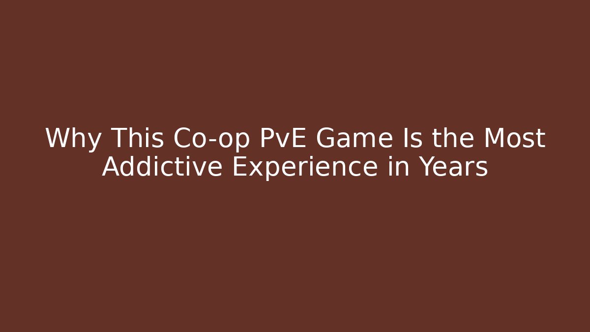 Why This Co-op PvE Game Is the Most Addictive Experience in Years